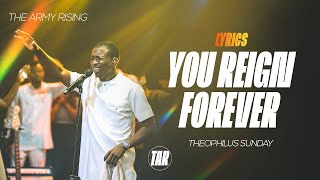 You Reign Forever by Theophilus Sunday Lyrics Video  The Army Rising [upl. by Ettennad17]