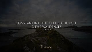 Constantine the Celtic Church and the Waldenses  Lineage  Broadcast 1 [upl. by Sher]