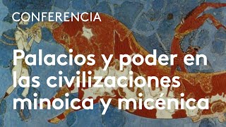 Palacios y arquitectura del poder en las civilizaciones minoica y micénica  Fernando Quesada Sanz [upl. by Suilienroc]