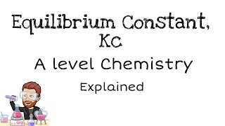 Equilibrium Constant Kc  A level Chemistry [upl. by Peony]