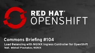 OpenShift Commons Briefing 104 Load Balancing with NGINX Ingress Controller for OpenShift [upl. by Yesnikcm]