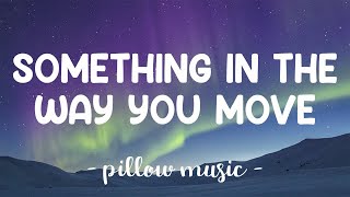 Something In The Way You Move  Ellie Goulding Lyrics 🎵 [upl. by Casey]