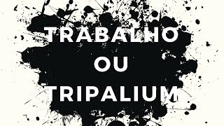 O TRABALHO É UMA VIRTUDE OU CASTIGO DIFERENÇAS ENTRE TRABALHO E TRIPALIUM [upl. by Alauqahs]