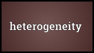 Heterogeneity Meaning [upl. by Allertse]