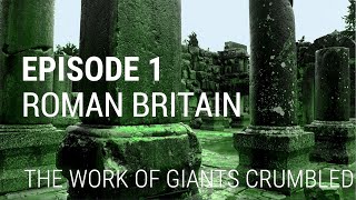 1 Roman Britain  The Work of Giants Crumbled [upl. by Chaworth649]