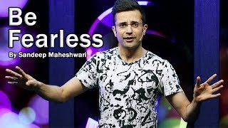 Be Fearless  By Sandeep Maheshwari [upl. by Aicilev192]