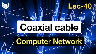 Coaxial Cable  Guided Media  Computer Networks  Lec  40  Bhanu Priya [upl. by Burford314]