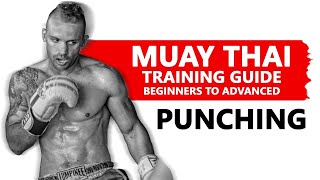 Muay Thai Training Guide Beginners to Advanced Punching [upl. by Boorman]