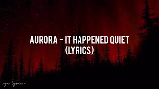 AURORA  It Happened Quiet Lyrics [upl. by Broeker]