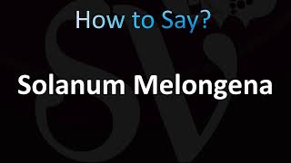 How to Pronounce Solanum Melongena [upl. by Yemiaj]