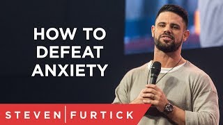 How To Defeat Anxiety  Pastor Steven Furtick [upl. by Hpseoj]