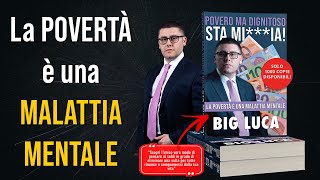 LA POVERTÀ È UNA MALATTIA MENTALE [upl. by Dnalon]