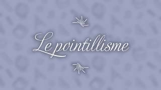 LE POINTILLISME [upl. by Adnahsal]