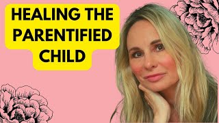 HEALING THE PARENTIFIED CHILD [upl. by Pet]