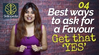 4 Best ways to ask for ‘FAVOURs’–Get a perfect ‘YES’ – Personality Development videos  Skillopedia [upl. by Holtz]