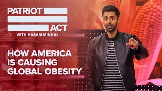 How America Is Causing Global Obesity  Patriot Act with Hasan Minhaj  Netflix [upl. by Levania]