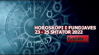 Horoskopi i Fundjaves 23  25 SHTATOR 2022 [upl. by Jeromy]