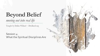 Dallas Willard  Beyond Belief 4A What the Spiritual Disciplines Are [upl. by Willmert]