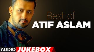 BEST OF ATIF ASLAM  TOP 10 BOLLYWOOD SONGS  JUKEBOX 2018 [upl. by Maximo]