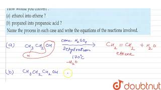 How would you convert a ethanol into ethene b propanol into propanoic acid ltbvrgt Name [upl. by Htennek]