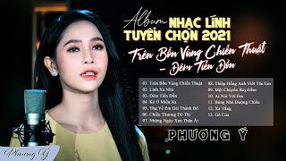 Album Nhạc Lính Tuyển Chọn 2021  Trên Bốn Vùng Chiến Thuật  Phương Ý [upl. by Rolyt]