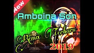 AMBOINA SON REMIX TERBARU 2019 [upl. by Enilasor]