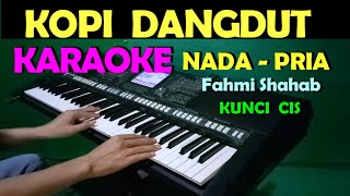 KOPI DANGDUT  Fahmi Shahab  KARAOKE Nada Cowok  Pria  Lirik  HD [upl. by Hadik50]