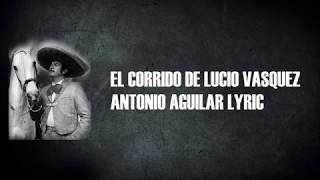 Antonio Aguilar  El Corrido De Lucio Vasquez Con Letra [upl. by Paolo]