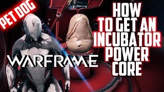 Warframe  HOW TO GET AN INCUBATOR POWER CORE [upl. by Euqinad]