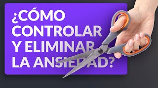 ¿Cómo controlar y eliminar la ansiedad [upl. by Schmeltzer517]