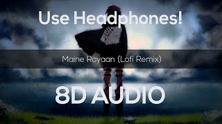 Maine Royaan  Lofi Remix 8D Audio  Radio Beats [upl. by Otrevogir665]