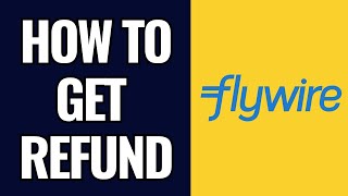 How To Get Refund From Flywire [upl. by Nawd549]