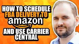 How to Schedule FBA Delivery to Amazon and Use Carrier Central [upl. by Lim]