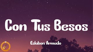 Eslabon Armado  Con Tus Besos Letra [upl. by Alin91]