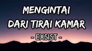 Mengintai Dari Tirai Kamar  Exists Lirik [upl. by Elbam]