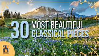 30 Most Beautiful Pieces of Classical Music [upl. by Yule]