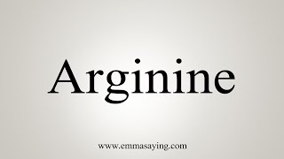 How To Say Arginine [upl. by Silberman936]