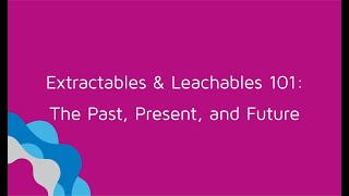 Webinar Extractables amp Leachables 101 The Past Present and Future [upl. by Grewitz]