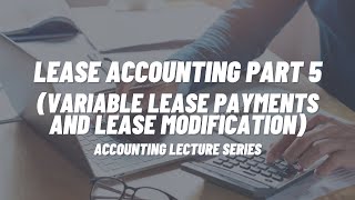 Lease Accounting Part 5 Lease Modification and Variable Lease Payments [upl. by Jahdol]