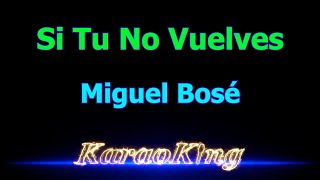 Miguel Bosé Si Tu No Vuelves Karaoke 4K [upl. by Tertias]