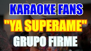 Ya Superame Karaoke  Grupo Firme [upl. by Gad]