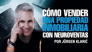 Cómo vender una propiedad inmobiliaria con neuroventas Jurgen Klaric [upl. by Kcirtapnaes]