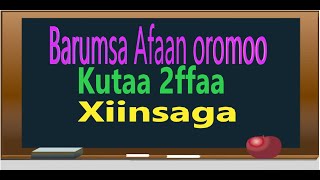 Barumsa Afaan oromoo Kutaa 2ffaaXiinsaga [upl. by Calder]