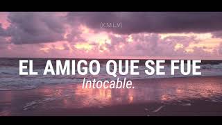 El amigo que se fu€  Intocable Letra [upl. by Meill]