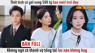 Thất Tình Cô Gái Vung 500 Tỷ Bao Nuôi Trai Đẹp Không Ngờ Cô Thành Vợ Tổng Tài Lúc Nào Không Hay [upl. by Enilekaj772]