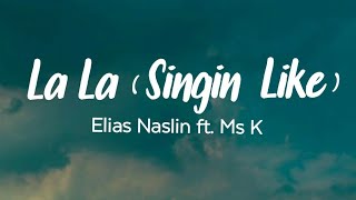 La La Singin Like  Elias Naslin ft Ms K Lyrics [upl. by Ramal]