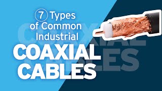 7 Types of Common Industrial Coaxial Cables [upl. by Airot]