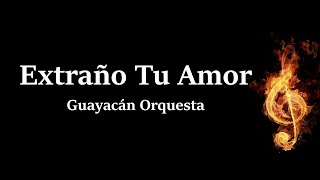 Extraño tu Amor Guayacán Orquesta Letra HQ [upl. by Natam680]