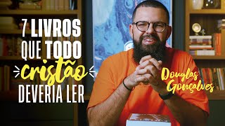 7 LIVROS QUE TODO CRISTÃO DEVERIA LER  Douglas Gonçalves [upl. by Schaeffer40]