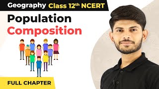 Class 12 Geography Chapter 3  Population Composition  Full Chapter 202223 [upl. by Killen]